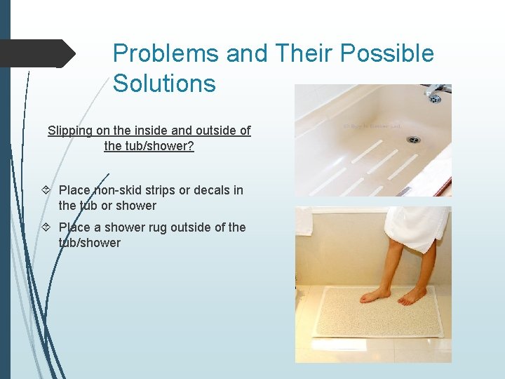 Problems and Their Possible Solutions Slipping on the inside and outside of the tub/shower?