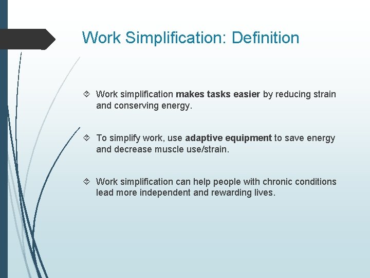 Work Simplification: Definition Work simplification makes tasks easier by reducing strain and conserving energy.