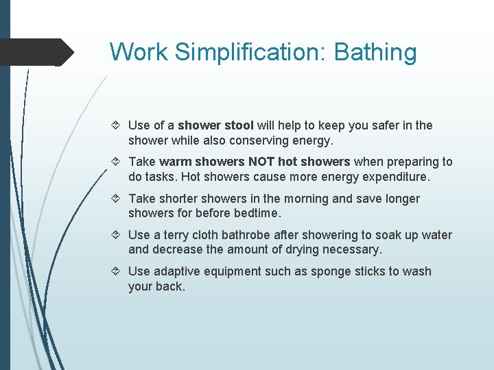 Work Simplification: Bathing Use of a shower stool will help to keep you safer