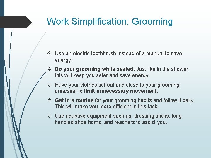 Work Simplification: Grooming Use an electric toothbrush instead of a manual to save energy.