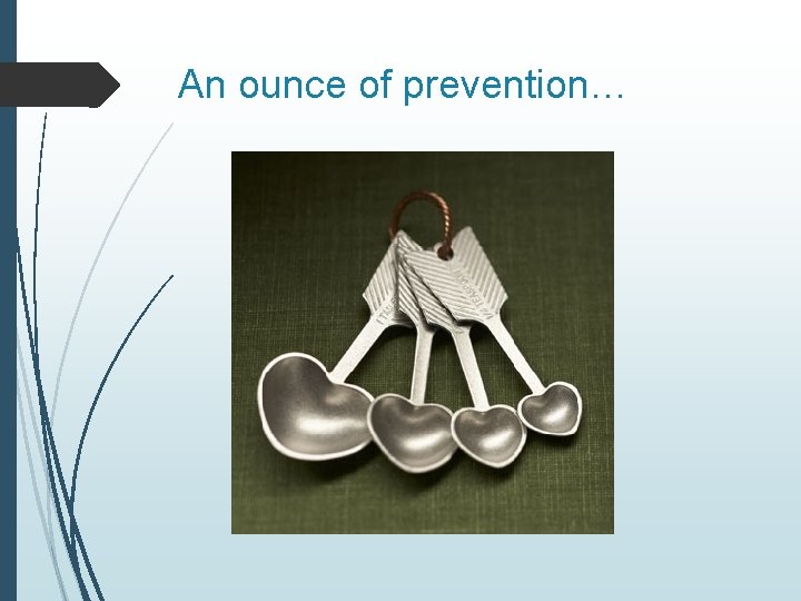 An ounce of prevention… 