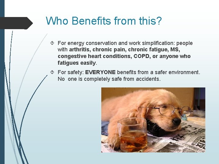 Who Benefits from this? For energy conservation and work simplification: people with arthritis, chronic