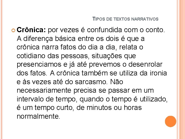 TIPOS DE TEXTOS NARRATIVOS Crônica: por vezes é confundida com o conto. A diferença