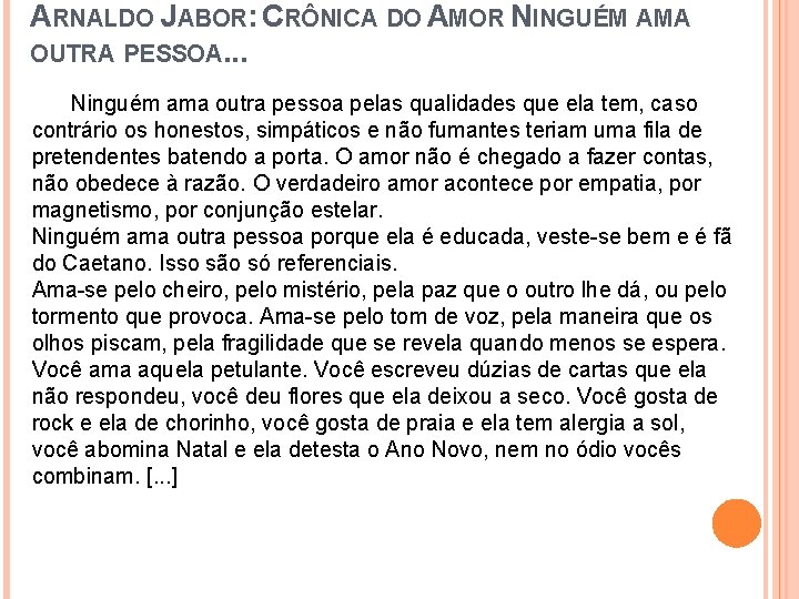 ARNALDO JABOR: CRÔNICA DO AMOR NINGUÉM AMA OUTRA PESSOA. . . Ninguém ama outra