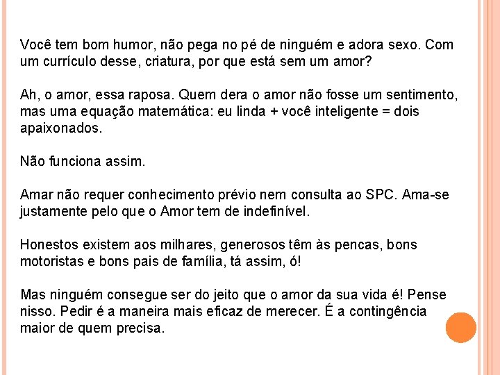 Você tem bom humor, não pega no pé de ninguém e adora sexo. Com