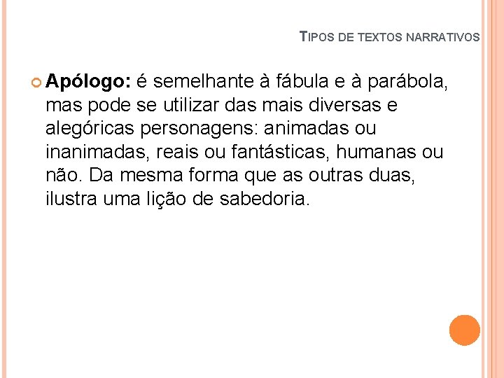 TIPOS DE TEXTOS NARRATIVOS Apólogo: é semelhante à fábula e à parábola, mas pode