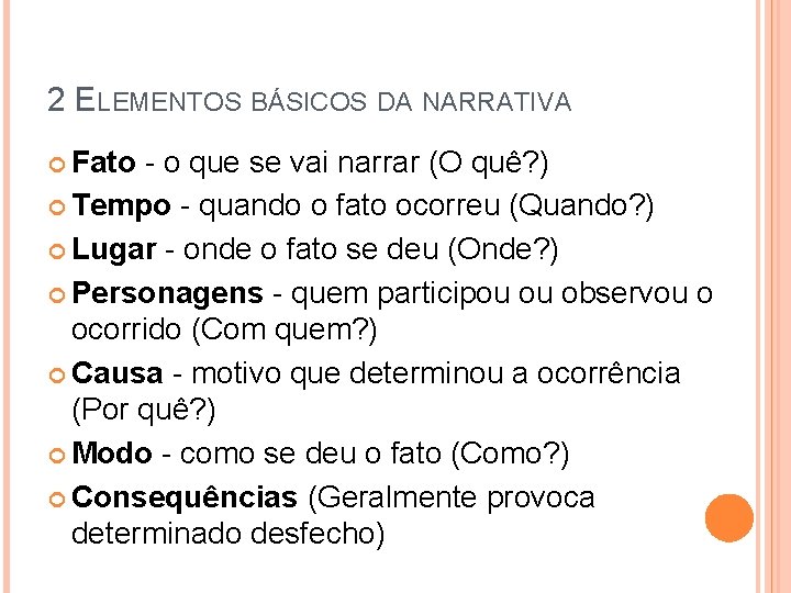 2 ELEMENTOS BÁSICOS DA NARRATIVA Fato - o que se vai narrar (O quê?