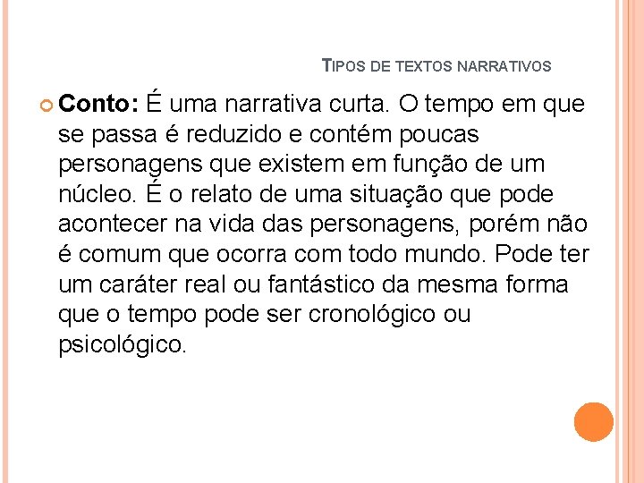 TIPOS DE TEXTOS NARRATIVOS Conto: É uma narrativa curta. O tempo em que se