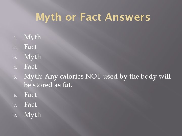 Myth or Fact Answers 1. 2. 3. 4. 5. 6. 7. 8. Myth Fact