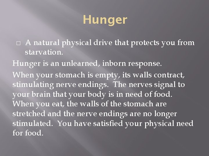 Hunger A natural physical drive that protects you from starvation. Hunger is an unlearned,