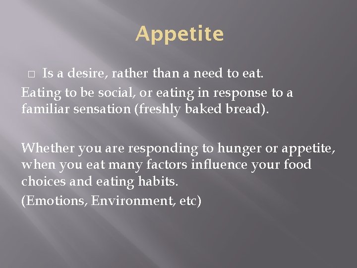 Appetite Is a desire, rather than a need to eat. Eating to be social,