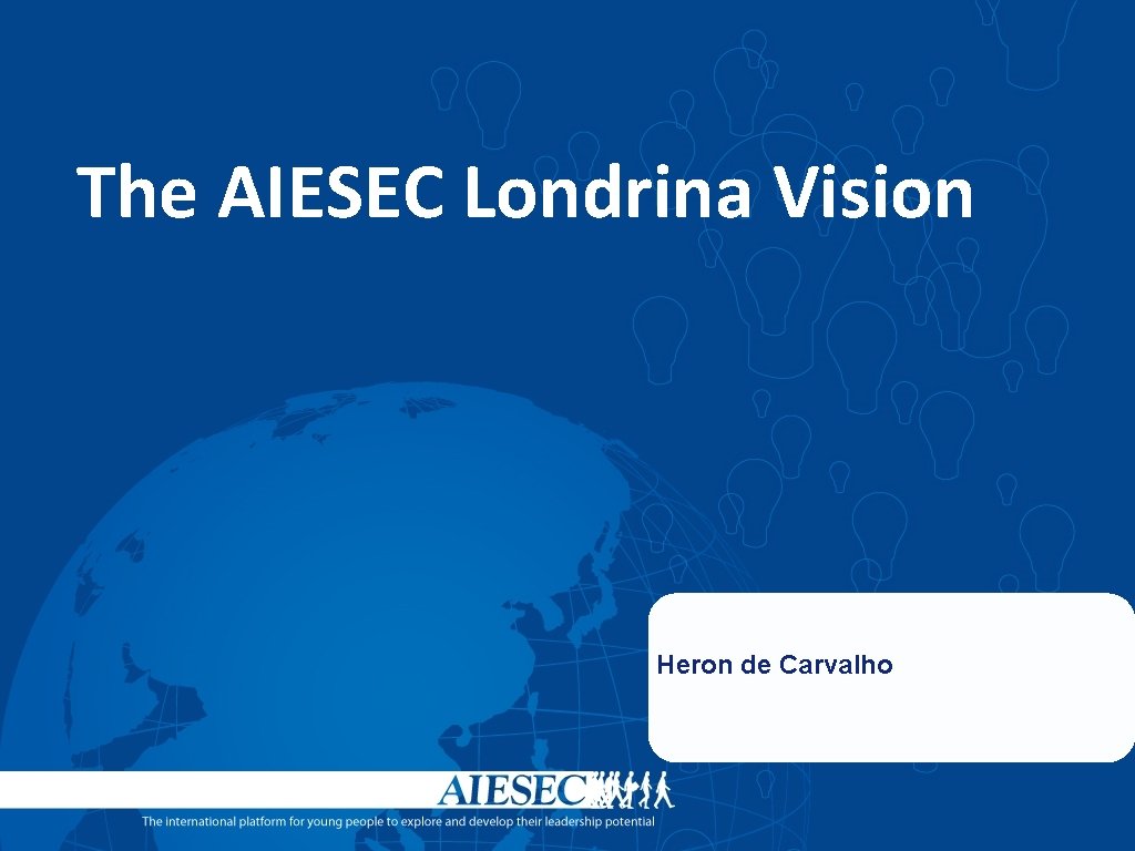 The AIESEC Londrina Vision Heron de Carvalho 