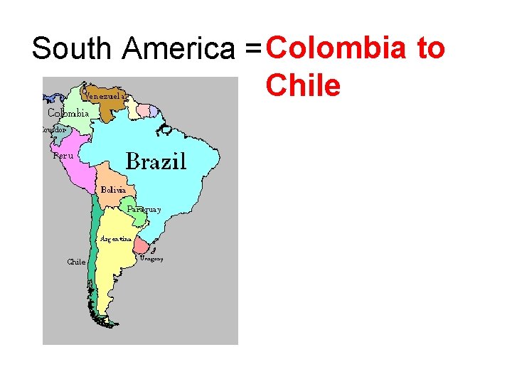 South America = Colombia to Chile 