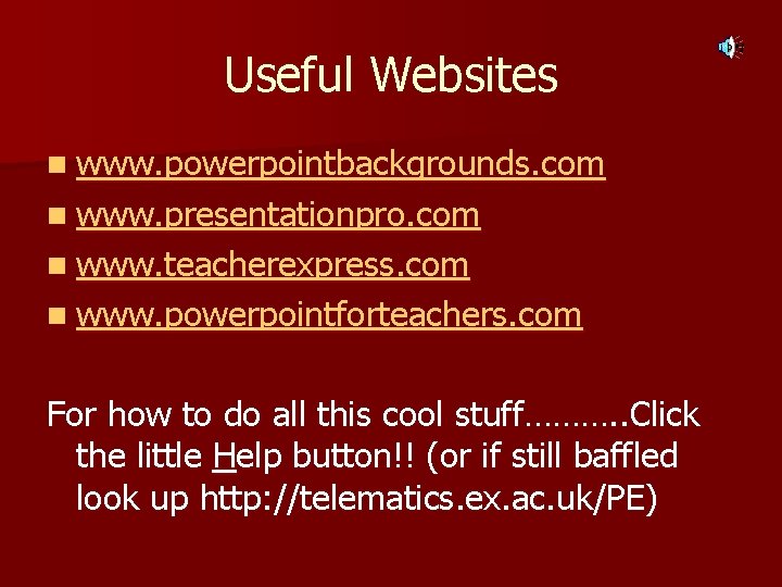 Useful Websites n www. powerpointbackgrounds. com n www. presentationpro. com n www. teacherexpress. com