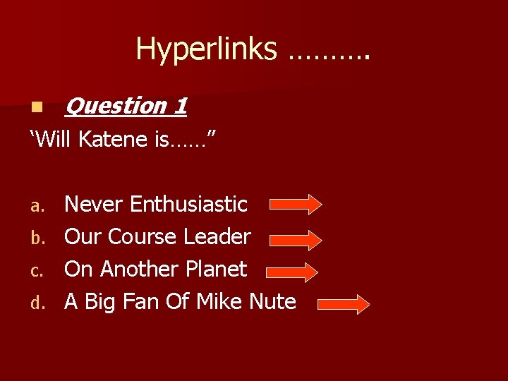 Hyperlinks ………. n Question 1 ‘Will Katene is……” a. b. c. d. Never Enthusiastic