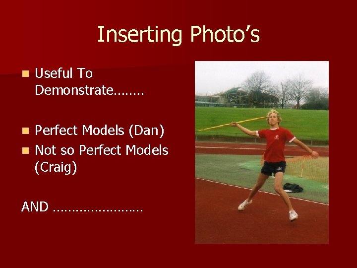 Inserting Photo’s n Useful To Demonstrate……. . Perfect Models (Dan) n Not so Perfect