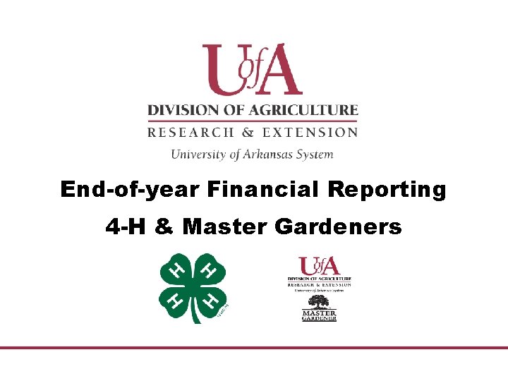 End-of-year Financial Reporting 4 -H & Master Gardeners 