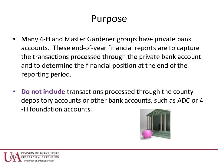 Purpose • Many 4 -H and Master Gardener groups have private bank accounts. These