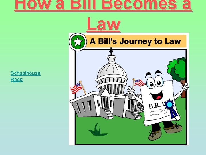 How a Bill Becomes a Law Schoolhouse Rock 