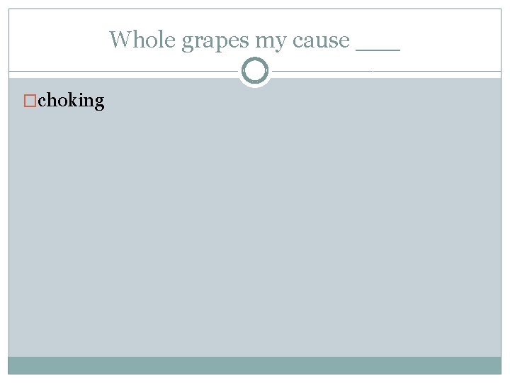 Whole grapes my cause ___ �choking 