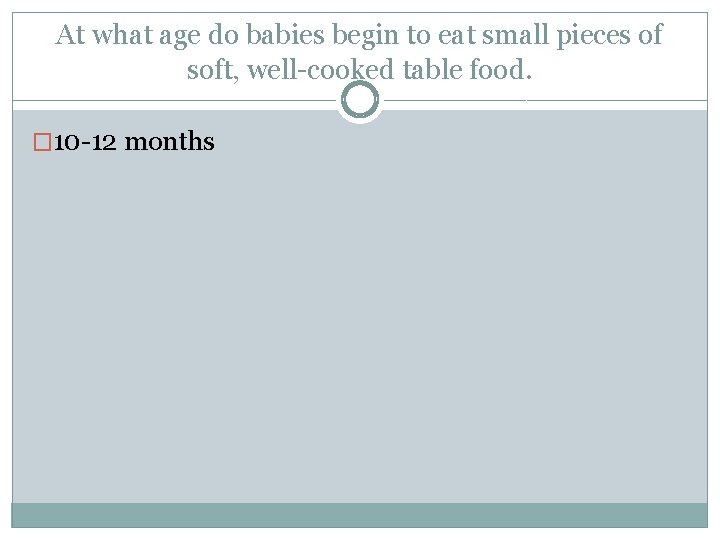 At what age do babies begin to eat small pieces of soft, well-cooked table