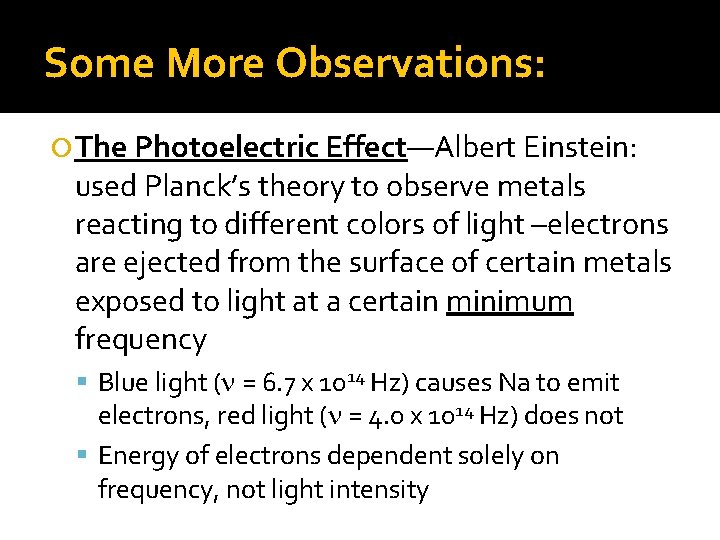 Some More Observations: The Photoelectric Effect—Albert Einstein: used Planck’s theory to observe metals reacting