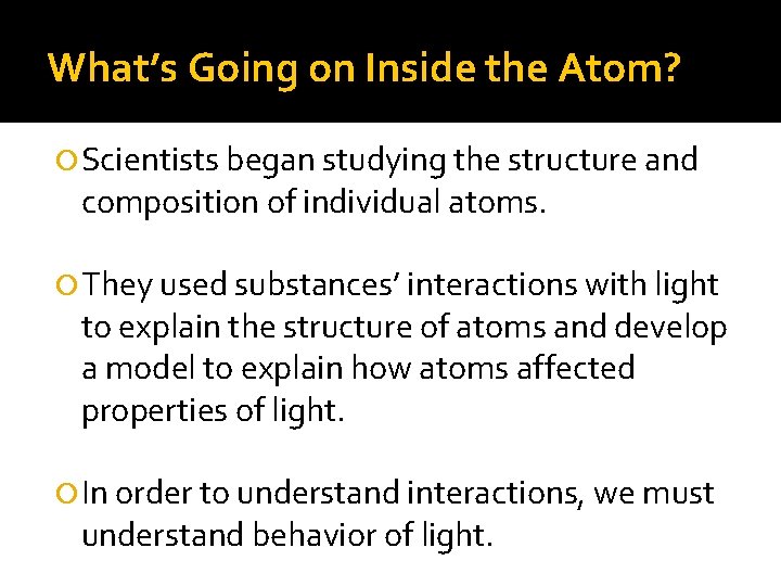 What’s Going on Inside the Atom? Scientists began studying the structure and composition of