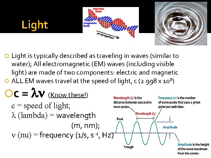 Light is typically described as traveling in waves (similar to water); All electromagnetic (EM)