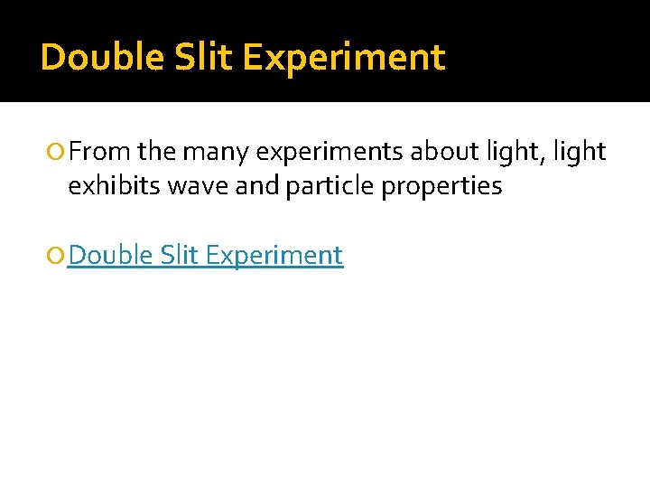 Double Slit Experiment From the many experiments about light, light exhibits wave and particle