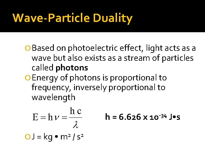 Wave-Particle Duality Based on photoelectric effect, light acts as a wave but also exists