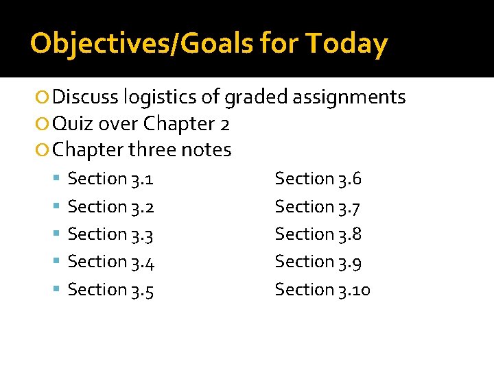 Objectives/Goals for Today Discuss logistics of graded assignments Quiz over Chapter 2 Chapter three