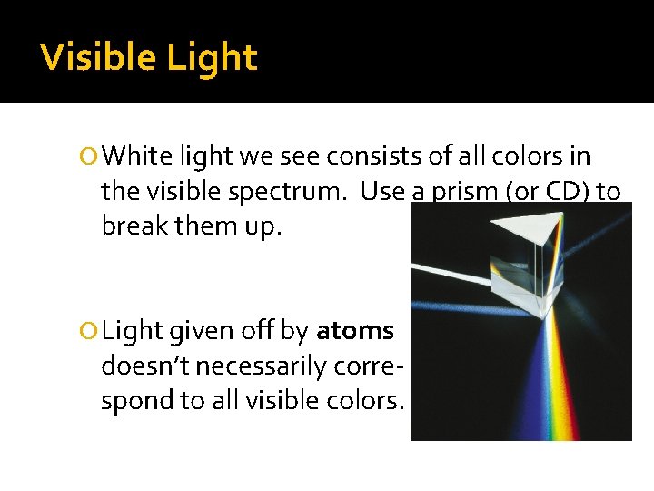 Visible Light White light we see consists of all colors in the visible spectrum.