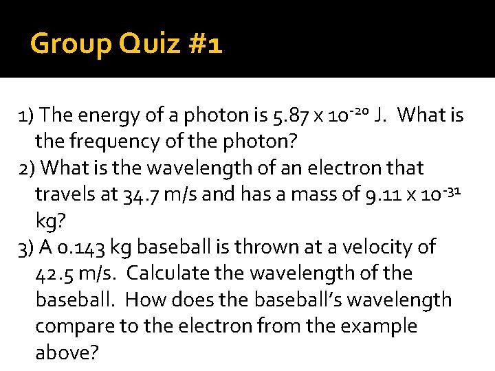 Group Quiz #1 1) The energy of a photon is 5. 87 x 10