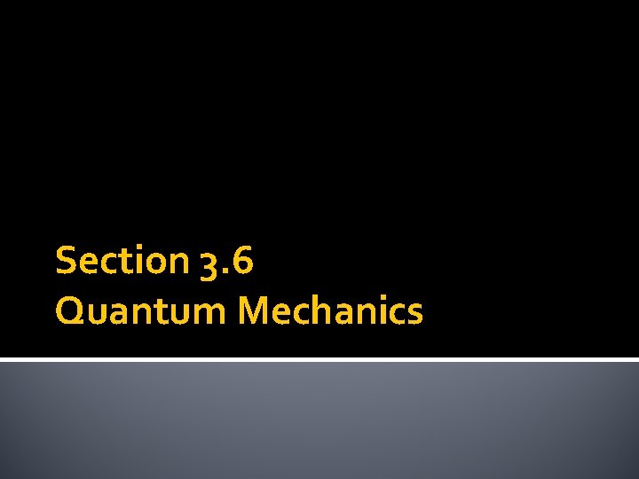 Section 3. 6 Quantum Mechanics 