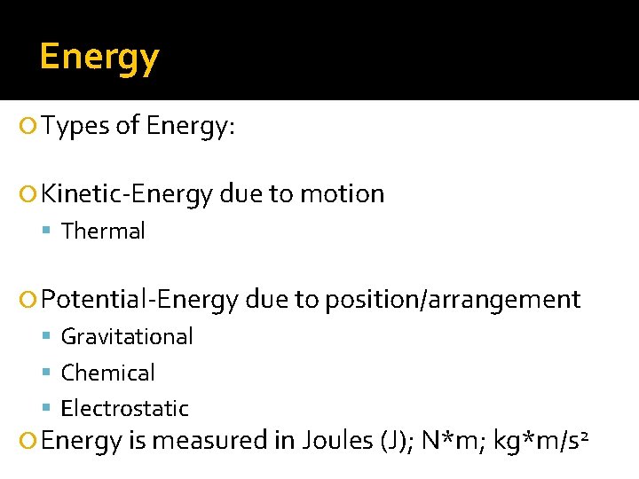 Energy Types of Energy: Kinetic-Energy due to motion Thermal Potential-Energy due to position/arrangement Gravitational