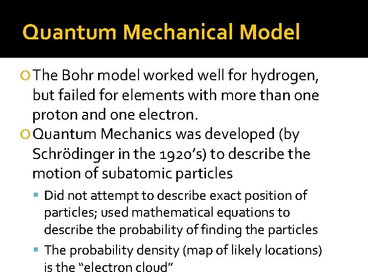 Quantum Mechanical Model The Bohr model worked well for hydrogen, but failed for elements