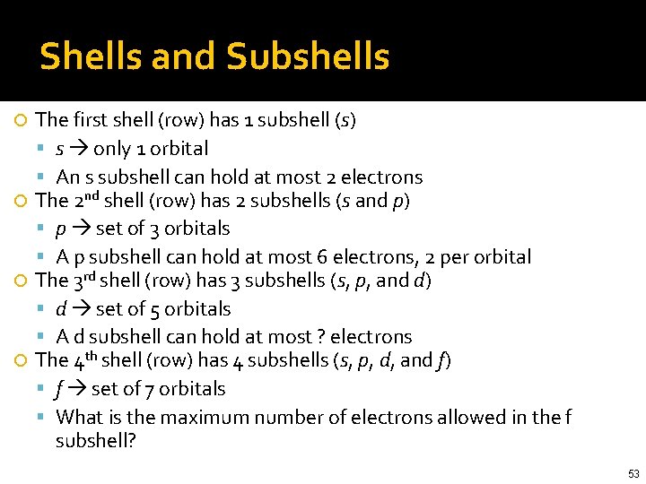 Shells and Subshells The first shell (row) has 1 subshell (s) s only 1