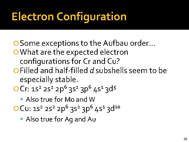 Electron Configuration Some exceptions to the Aufbau order… What are the expected electron configurations
