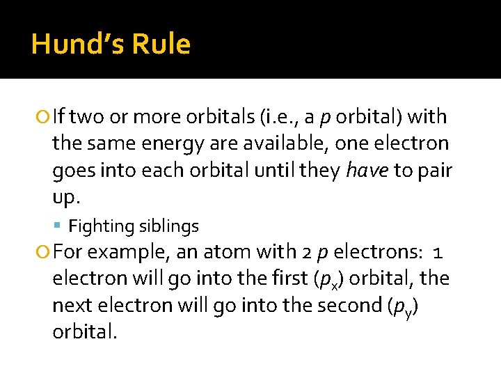 Hund’s Rule If two or more orbitals (i. e. , a p orbital) with