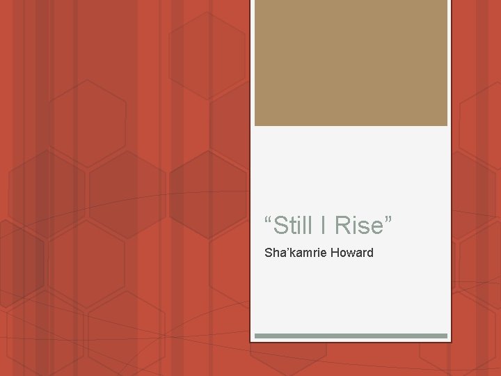 “Still I Rise” Sha’kamrie Howard 