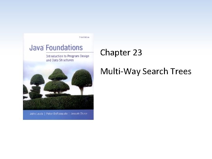 Chapter 23 Multi-Way Search Trees 