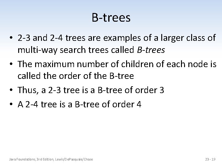 B-trees • 2 -3 and 2 -4 trees are examples of a larger class