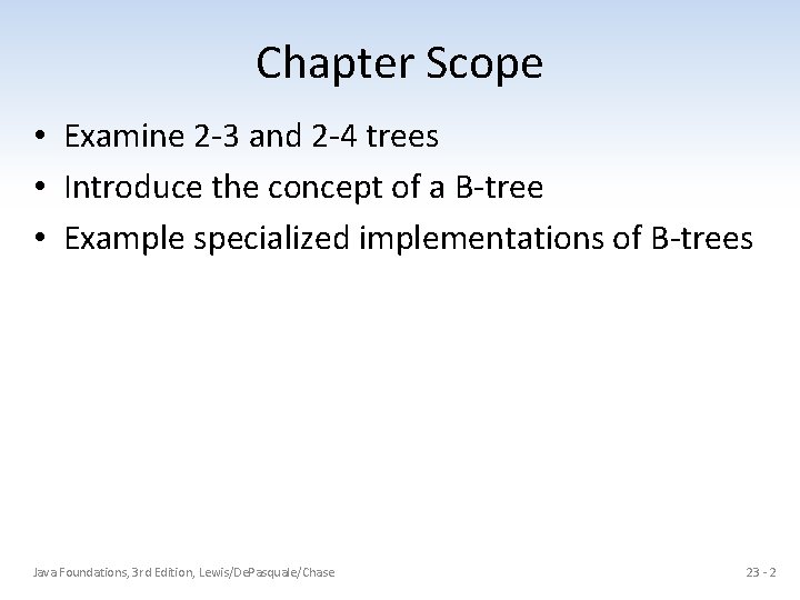 Chapter Scope • Examine 2 -3 and 2 -4 trees • Introduce the concept