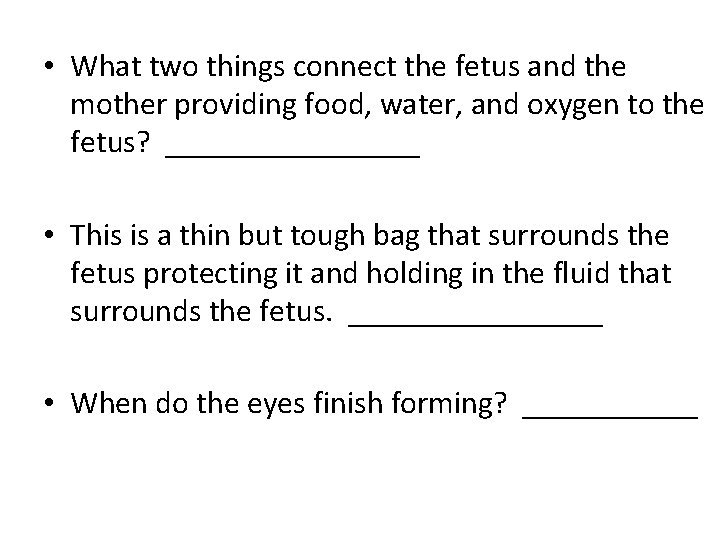  • What two things connect the fetus and the mother providing food, water,