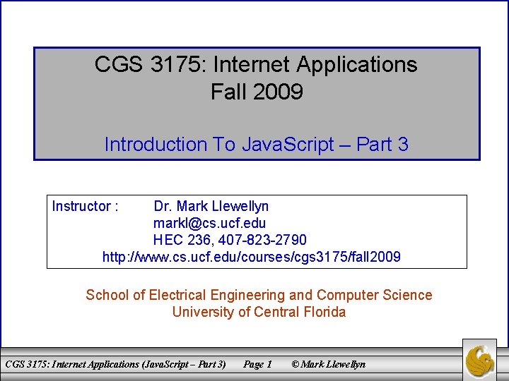 CGS 3175: Internet Applications Fall 2009 Introduction To Java. Script – Part 3 Instructor