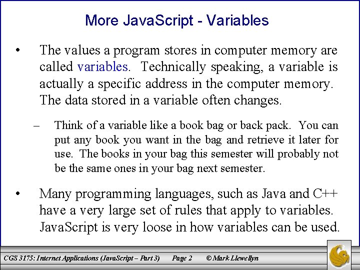 More Java. Script - Variables • The values a program stores in computer memory