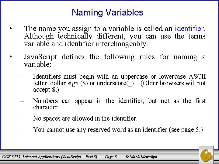 Naming Variables • The name you assign to a variable is called an identifier.