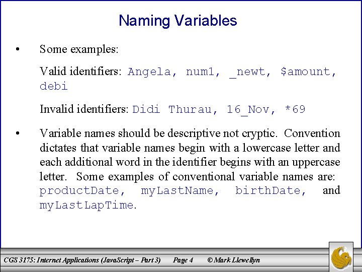 Naming Variables • Some examples: Valid identifiers: Angela, num 1, _newt, $amount, debi Invalid