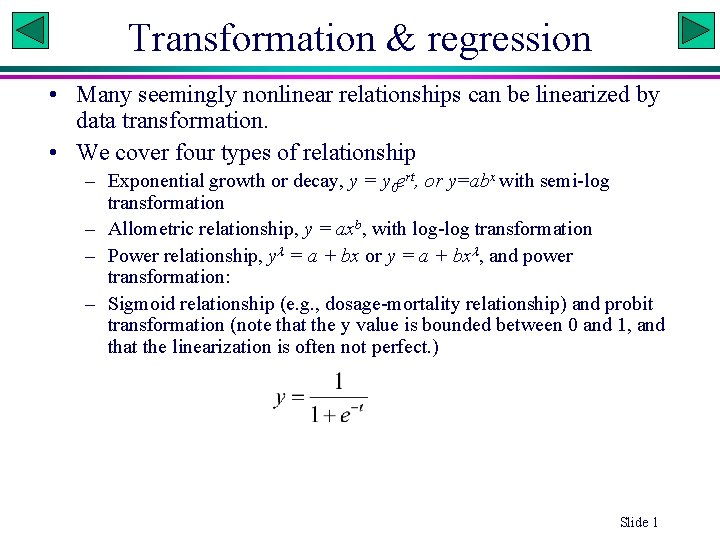 Transformation & regression • Many seemingly nonlinear relationships can be linearized by data transformation.
