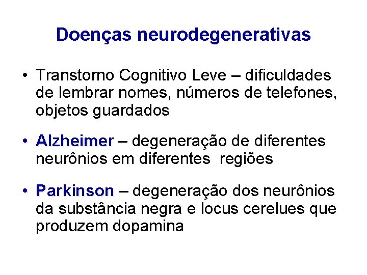 Doenças neurodegenerativas • Transtorno Cognitivo Leve – dificuldades de lembrar nomes, números de telefones,